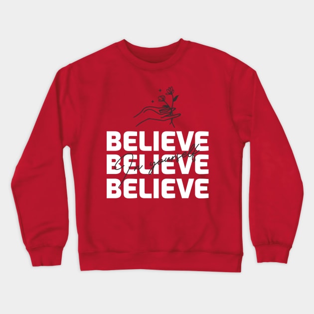 Believe In Yourself Crewneck Sweatshirt by TheWaySonic